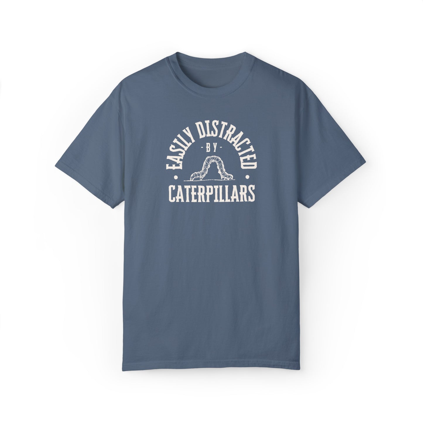 easily distracted by caterpillars Unisex Garment-Dyed T-shirt