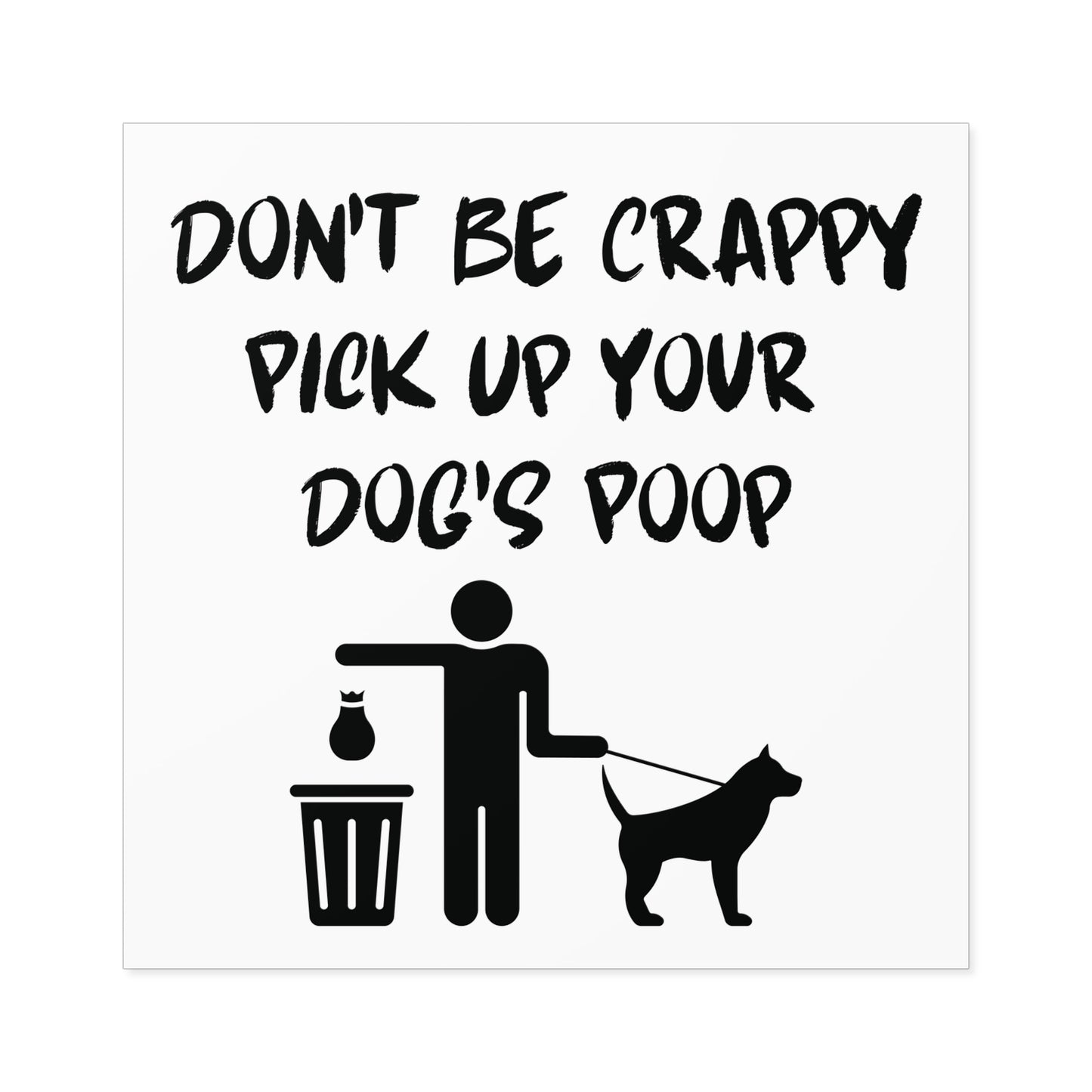 Don't Be Crappy Pick Up Your Dog's Poop Stickers, Indoor\Outdoor