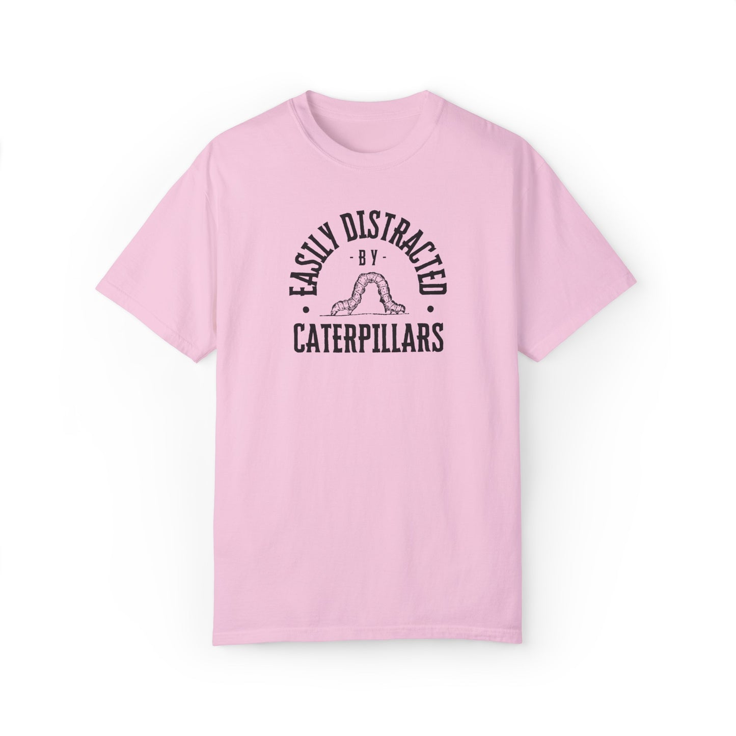 easily distracted by caterpillars Unisex Garment-Dyed T-shirt