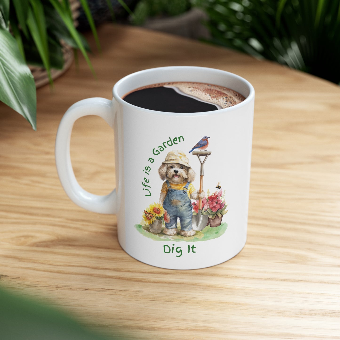 Life is a Garden: Dig It Ceramic Mug