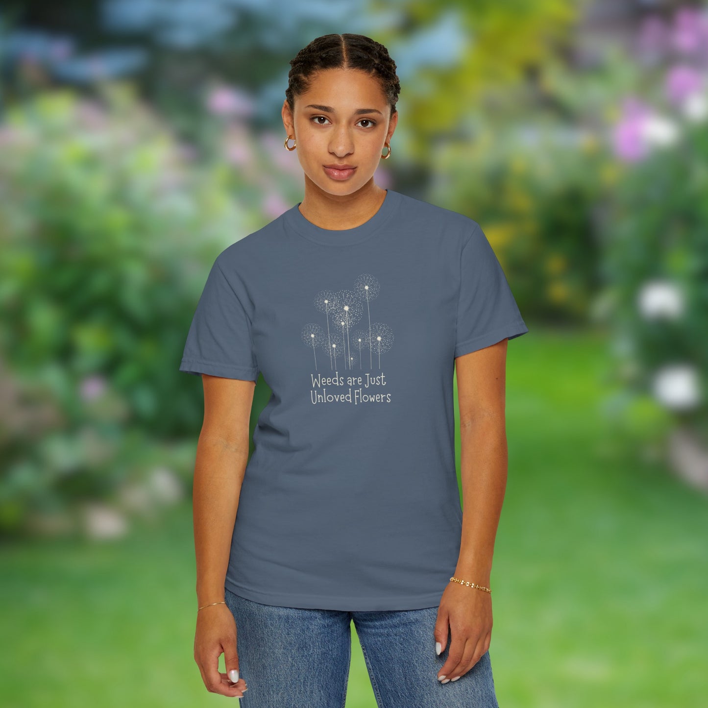 Weeds Are Just Unloved Flowers Unisex Garment-Dyed T-shirt