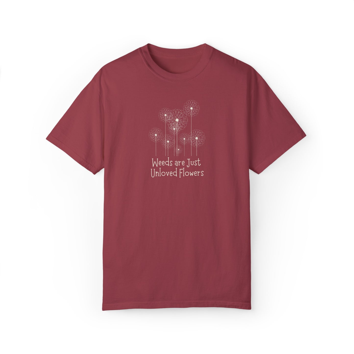 Weeds Are Just Unloved Flowers Unisex Garment-Dyed T-shirt