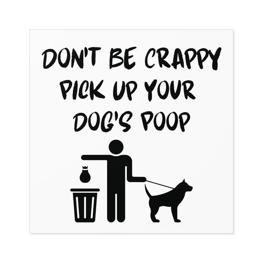 Don't Be Crappy Pick Up Your Dog's Poop Stickers, Indoor\Outdoor