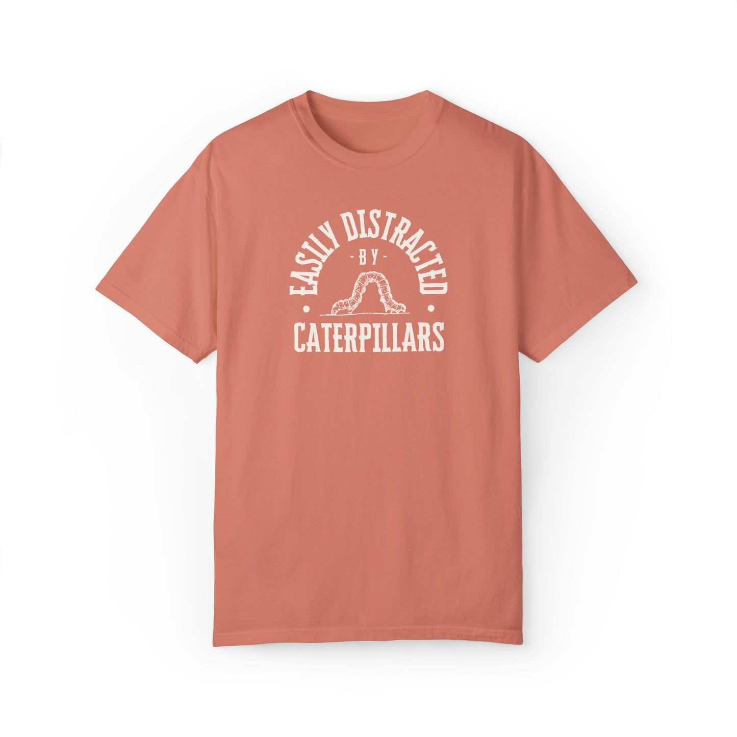 easily distracted by caterpillars Unisex Garment-Dyed T-shirt